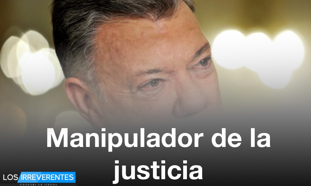Santos: el manipulador de la justicia