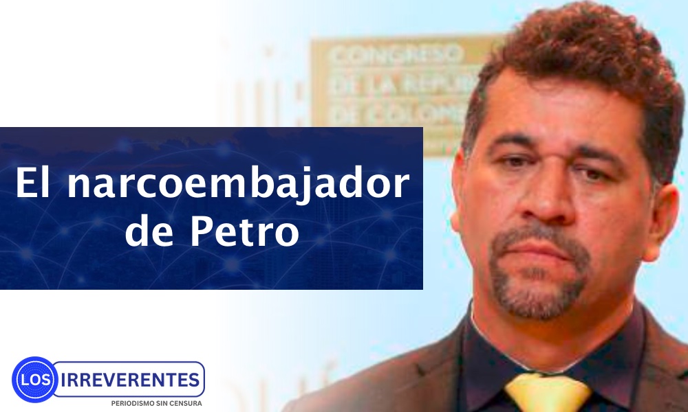 El “narcoembajador” petrista