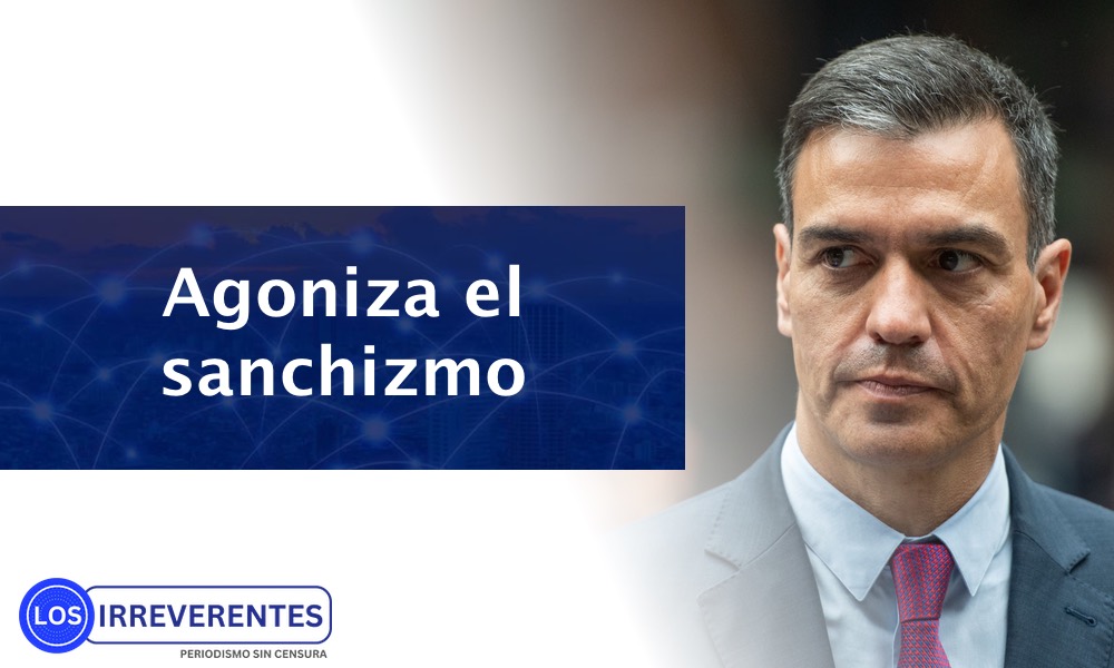 Agoniza el régimen sanchista español