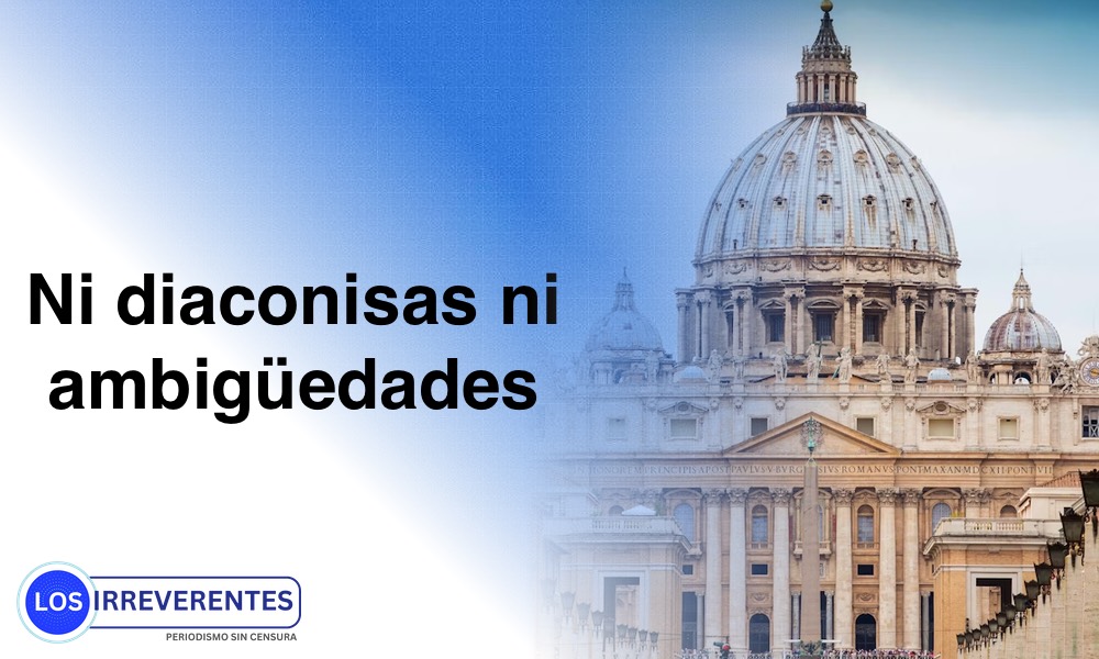 Ni diaconisas ni ambigüedades