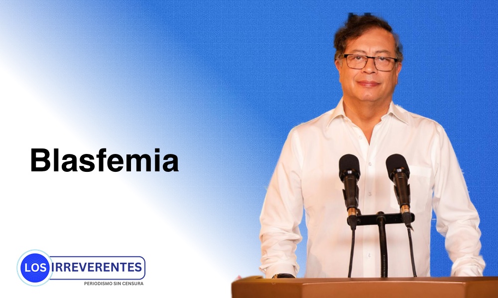 La inaceptable blasfemia de Petro