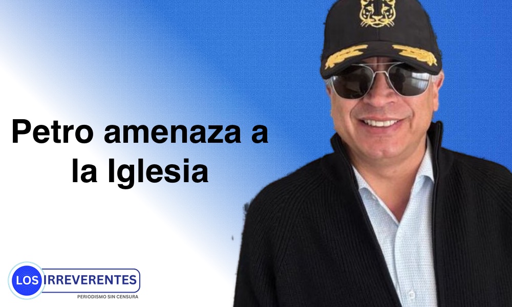 Petro amenaza a la Iglesia